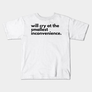 Will cry at the smallest inconvenience. Kids T-Shirt